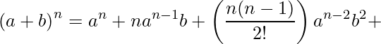 \displaystyle \left(a+b\right)^{n}=a^{n}+na^{n-1}b+\left(\frac{n(n-1)}{2!}\right)a^{n-2}b^{2}+