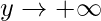 y\rightarrow +\infty