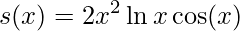 \displaystyle s(x)=2x^{2}\ln x \cos(x)