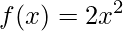 \displaystyle f(x)=2x^{2}