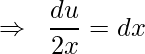 \displaystyle \Rightarrow \; \; \frac{du}{2x}=dx
