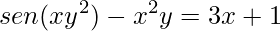 \displaystyle sen(xy^{2})-x^{2}y=3x+1