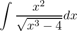 \displaystyle \int \frac{x^{2}}{\sqrt{x^{3}-4}}dx