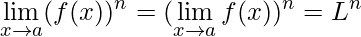 \displaystyle \lim\limits_{x\rightarrow a} (f(x))^{n} = (\lim\limits_{x\rightarrow a} f(x))^{n} = L^{n}