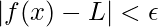 |f(x)-L|<\epsilon