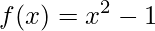 \displaystyle f(x)=x^{2}-1