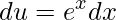 \displaystyle du=e^{x}dx