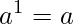 a^1=a