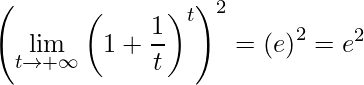 \displaystyle\left (\lim\limits_{t\rightarrow +\infty}\left (1+\frac{1}{t} \right )^{t} \right )^{2}=\left (e\right )^{2}=e^{2}