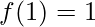 f(1)=1