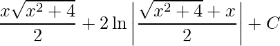 \displaystyle \frac{x\sqrt{x^{2}+4}}{2}+2\ln\bigg|\frac{\sqrt{x^{2}+4}+x}{2}\bigg|+C