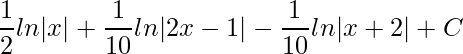 \displaystyle \frac{1}{2}ln|x|+\frac{1}{10}ln|2x-1|-\frac{1}{10}ln|x+2|+C