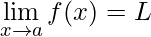 \displaystyle\lim\limits_{x\rightarrow a}f(x)= L