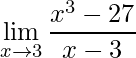 \displaystyle \lim\limits_{x\rightarrow 3} \frac{x^{3}-27}{x-3}
