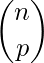 \displaystyle \binom{n}{p}