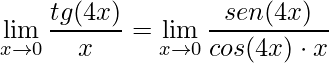 \displaystyle\lim\limits_{x \rightarrow 0}\frac{tg(4x)}{x}=\lim\limits_{x \rightarrow 0}\frac{sen(4x)}{cos(4x)\cdot x}