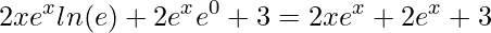 \displaystyle 2xe^{x}ln(e)+2e^{x}e^{0}+3=2xe^{x}+2e^{x}+3