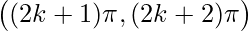 \big((2k+1)\pi,(2k+2)\pi\big)