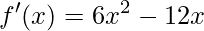 f'(x)=6x^{2}-12x