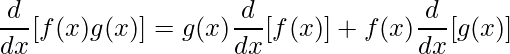 \displaystyle \frac{d}{dx}[f(x)g(x)]=g(x)\frac{d}{dx}[f(x)]+f(x)\frac{d}{dx}[g(x)]