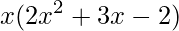 \displaystyle x(2x^{2}+3x-2)