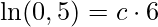 \displaystyle \ln (0,5)=c\cdot 6