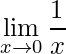 \displaystyle \lim\limits_{x\rightarrow 0} \frac{1}{x}
