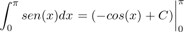 \displaystyle \int_{0}^{\pi }sen(x)dx=(-cos(x)+C)\bigg|_{0}^{\pi }