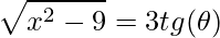 \displaystyle \sqrt{x^{2}-9}=3tg(\theta )