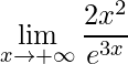 \displaystyle \lim_{x\rightarrow +\infty}\frac{2x^{2}}{e^{3x}}