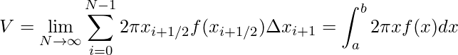 \displaystyle V=\lim_{N\rightarrow \infty } \sum_{i=0}^{N-1}2\pi x_{i+1/2}f(x_{i+1/2})\Delta x_{i+1}=\int_{a}^{b}2\pi xf(x)dx