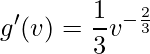\displaystyle g'(v)=\frac{1}{3}v^{-\frac{2}{3}}