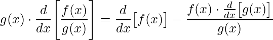 \displaystyle g(x)\cdot\frac{d}{dx}\Bigg[\frac{f(x)}{g(x)}\Bigg]=\frac{d}{dx}\big[f(x)\big]-\frac{f(x)\cdot \frac{d}{dx}\big[g(x)\big]}{g(x)}