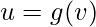 \displaystyle u=g(v)