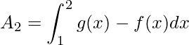 \displaystyle A_{2}=\int^{2}_{1}g(x)-f(x)dx