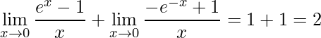 \displaystyle \lim\limits_{x \rightarrow 0}\frac{e^{x}-1}{x}+\lim\limits_{x \rightarrow 0}\frac{-e^{-x}+1}{x}=1+1=2
