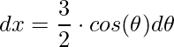 \displaystyle dx=\frac{3}{2}\cdot cos(\theta )d\theta