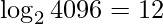 \displaystyle \log_{2} 4096 =12