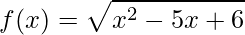 f(x)=\sqrt{x^{2}-5x+6}