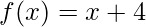 f(x)=x+4