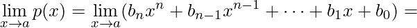 \lim\limits_{x\rightarrow a} p(x) = \lim\limits_{x\rightarrow a}(b_{n}x^{n}+b_{n-1}x^{n-1}+\cdots+b_{1}x+b_{0}) =