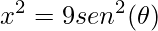 \displaystyle x^{2}=9sen^{2}(\theta )