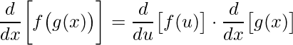 \displaystyle \frac{d}{dx}\bigg[f\big(g(x)\big)\bigg]=\frac{d}{du}\big[f(u)\big]\cdot \frac{d}{dx}\big[g(x)\big]