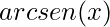 arcsen(x)