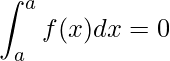 \displaystyle \int_{a}^{a} f(x)dx=0