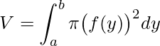 \displaystyle V=\int_{a}^{b}\pi \big(f(y)\big)^{2}dy