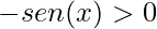 -sen(x)>0
