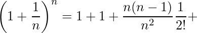 \displaystyle \left(1+\frac{1}{n}\right)^{n}=1+1+\frac{n(n-1)}{n^{2}}\frac{1}{2!}+