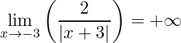 \displaystyle\displaystyle \lim\limits_{x\rightarrow -3} \left (\frac{2}{\left |x+3 \right |} \right )=+\infty