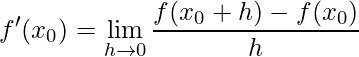 \displaystyle f'(x_{0})=\lim\limits_{h \rightarrow 0}\frac{f(x_{0}+h)-f(x_{0})}{h}